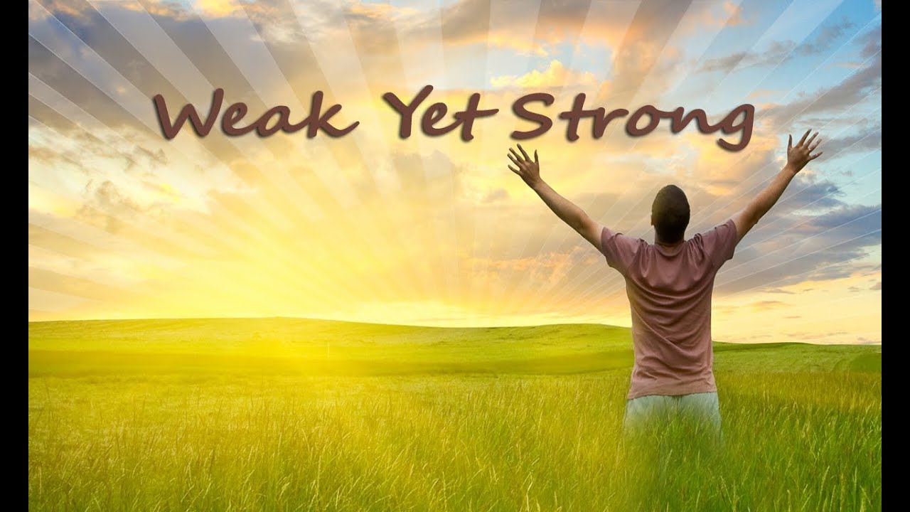 WEAK yet STRONG | Source Ministries International